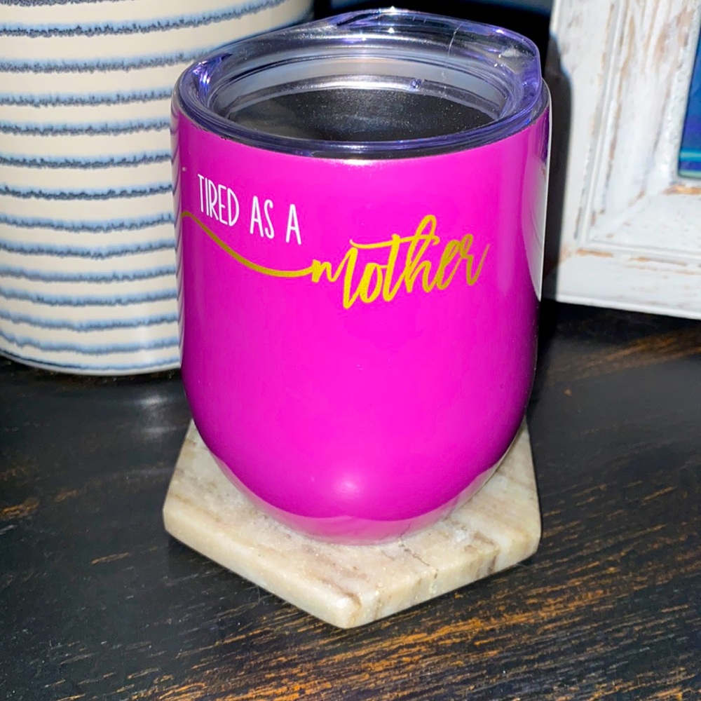 Tired As A Mother Wine Cup W/ Lid